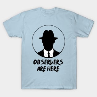 Observers are here T-Shirt